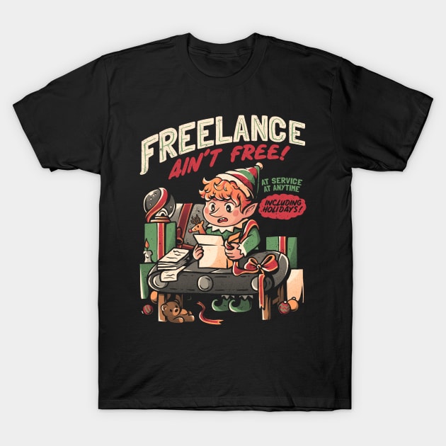 Freelance Ain't Free - Funny Christmas Elf Gift T-Shirt by eduely